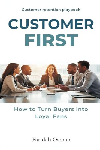 Customer First: How to Turn Buyers Into Loyal Fans - Customer retention playbook.