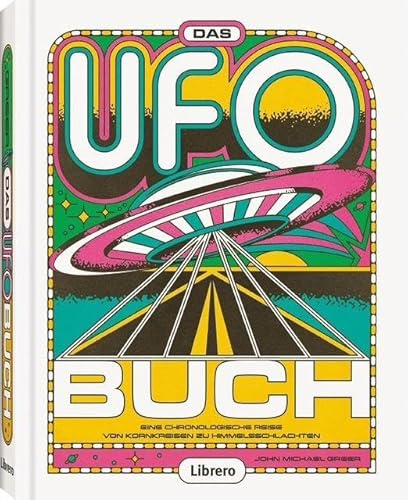 Das Ufo Buch: Von Kornkreisen bis Kontakt - Die faszinierende Wahrheit hinter dem UFO Phänomen