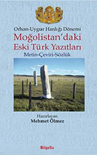 Orhon-Uygur Hanligi Dönemi;: Mogolistandaki Eski Türk Yazitlari Metin-Ceviri-Sözlük: (Metin-Çeviri-Sözlük)