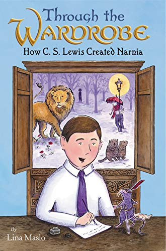 Through the Wardrobe: How C. S. Lewis Created Narnia: A lyrical picture-book biography of Jack Lewis―from boyhood imagination to Aslan, Narnia, and a wardrobe's magic