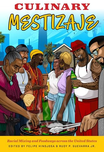 Culinary Mestizaje: Racial Mixing and Foodways across the United States