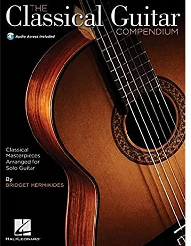 The Classical Guitar Compendium: Lehrmaterial für Gitarre: Classical Masterpieces Arranged for Solo Guitar (GUITARE, Band 6)