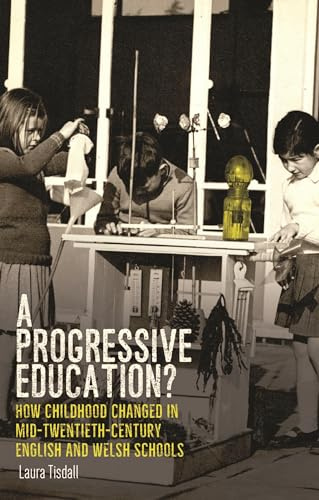 A Progressive Education?: How Childhood Changed in Mid-Twentieth-Century English and Welsh Schools