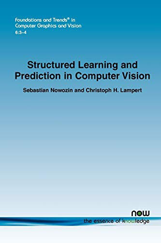 Structured Learning and Prediction in Computer Vision (Foundations and Trends (R) in Computer Graphics and Vision)
