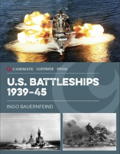 US Battleships 1941–92: From Pearl Harbor to Operation Desert Storm (Casemate Illustrated Special)