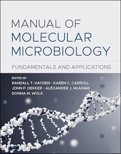 Manual of Molecular Microbiology: Fundamentals and Applications (ASM Books)