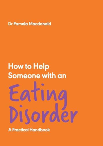 How to Help Someone with an Eating Disorder: A Practical Handbook: 1 (How to Help Someone With, 1)