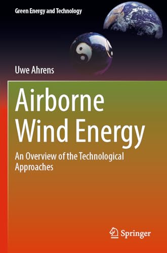 Airborne Wind Energy: An Overview of the Technological Approaches (Green Energy and Technology)