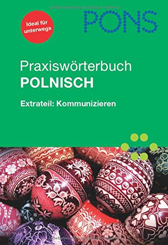 PONS Praxiswörterbuch Polnisch: Polnisch-Deutsch/Deutsch-Polnisch. Extrateil: Kommunizieren