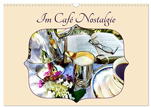 Im Café Nostalgie (Wandkalender 2026 DIN A3 quer), CALVENDO Monatskalender: Nosatalgische Stillleben aus dem Kaffeehaus (CALVENDO Kunst)