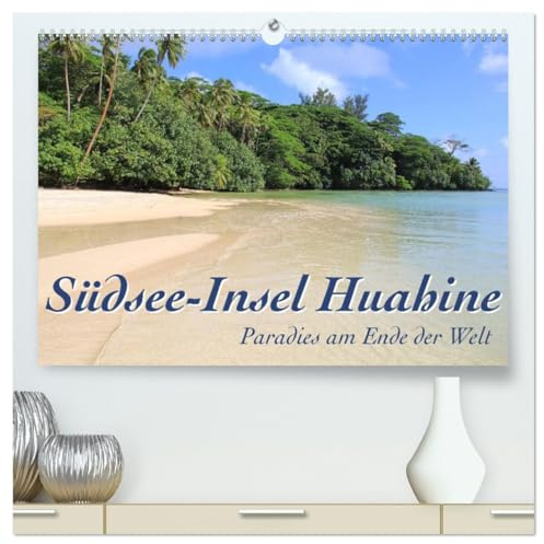 Südsee-Insel Huahine - Paradies am Ende der Welt (hochwertiger Premium Wandkalender 2026 DIN A2 quer), Kunstdruck in Hochglanz: Huahine ist der Garten ... wild und bezaubernd. (CALVENDO Orte)