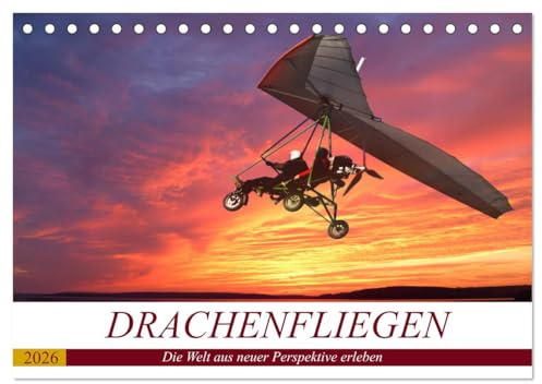 Drachenfliegen - Die Welt aus neuer Perspektive erleben (Tischkalender 2026 DIN A5 quer), CALVENDO Monatskalender: Schwerelos die Landschaft von oben ... - Das ist Drachenfliegen! (CALVENDO Sport)