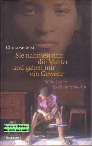 Sie nahmen mir die Mutter und gaben mir ein Gewehr. Mein Leben als Kindersoldatin
