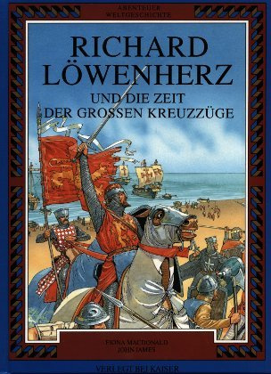 Abenteuer Weltgeschichte. Richard Löwenherz und die Zeit der grossen Kreuzzüge