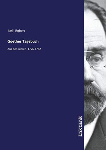 Goethes Tagebuch: Aus den Jahren 1776-1782