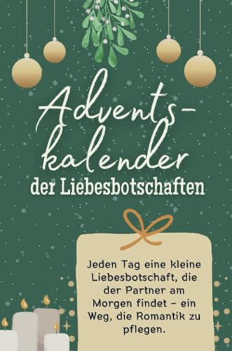 Adventskalender der Liebesbotschaften - Das perfekte Geschenk für Frauen und Männer 2024: Jeden Tag eine kleine Liebesbotschaft, die der Partner am Morgen findet – ein Weg, die Romantik zu pflegen