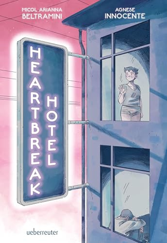 Heartbreak Hotel: Eine Graphic Novel für alle mit gebrochenem Herzen und alle, die Halt suchen
