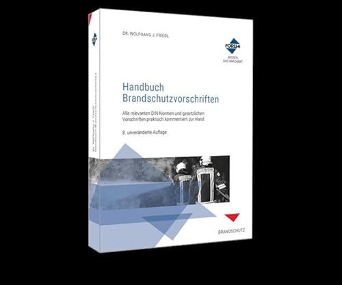 Handbuch Brandschutzvorschriften: Alle relevanten DIN Normen und gesetzlichen Vorschriften praktisch zur Hand