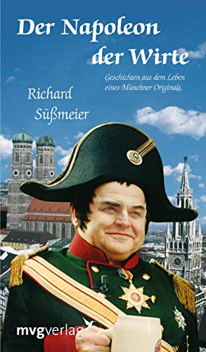 Der Napoleon der Wirte: Geschichten Aus Dem Leben Eines Münchner Originals (Edition Lejeune/Edition Mensch)