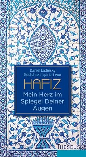 Mein Herz im Spiegel Deiner Augen: Inspiriert von Hafiz