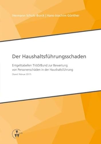 Der Haushaltsführungsschaden: Entgelttabellen TVöD/Bund zur Bewertung von Personenschäden in der Haushaltsführung (Stand: Februar 2017)