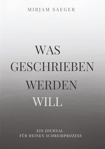 Was geschrieben werden will: Ein 90-Tage-Journal für deinen Weg