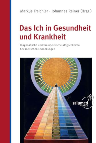 Das Ich in Gesundheit und Krankheit: Diagnostische und therapeutische Möglichkeiten bei seelischen Erkrankungen