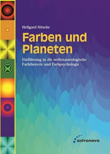 Farben und Planeten: Einführung in eine wellenastrologische Farbtheorie und Farbpsychologie