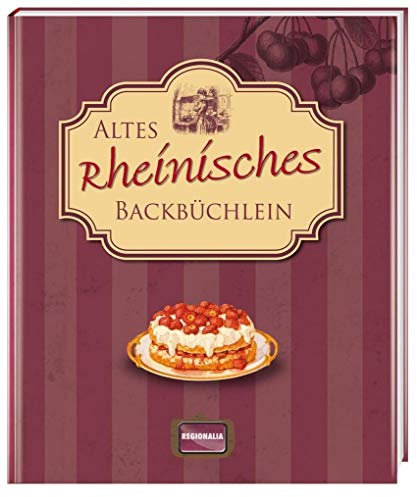 Altes rheinisches Backbüchlein: Kochbuch mit mehr als 70 Rezepten