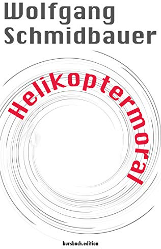 Helikoptermoral. Empörung, Entrüstung und Zorn im öffentlichen Raum