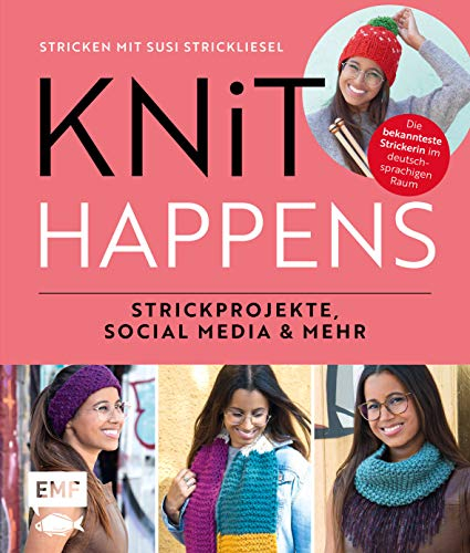 Knit happens – Stricken mit Susi Strickliesel: Strickprojekte, Social Media und mehr