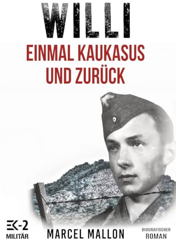 Willi – Einmal Kaukasus und zurück: Ostfront und Kriegsgefangenschaft: Romanhafte Biografie eines ehemaligen MG-Schützen im 2. Weltkrieg (Deutsche Soldaten-Biografien)