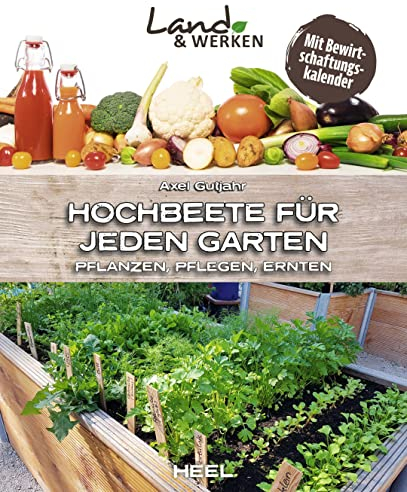 Hochbeete für jeden Garten: Pflanzen - Pflegen - Ernten: Land & Werken - Die Reihe für Nachhaltigkeit und Selbstversorgung