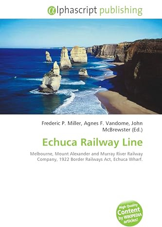Echuca Railway Line: Melbourne, Mount Alexander and Murray River Railway Company, 1922 Border Railways Act, Echuca Wharf.
