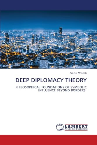 DEEP DIPLOMACY THEORY: PHILOSOPHICAL FOUNDATIONS OF SYMBOLIC INFLUENCE BEYOND BORDERS