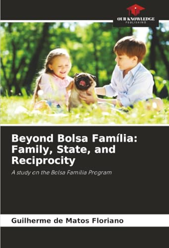 Beyond Bolsa Família: Family, State, and Reciprocity: A study on the Bolsa Família Program