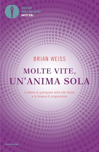 Molte vite, un'anima sola. Il potere di guarigione delle vite future e la terapia della progressione