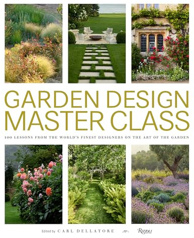 Garden Design Master Class: 100 Lessons from The World's Finest Designers on the Art of the Garden
