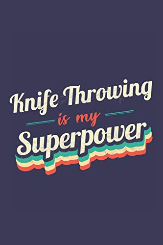 Knife Throwing Is My Superpower: A 6x9 Inch Softcover Diary Notebook With 110 Blank Lined Pages. Funny Vintage Knife Throwing Journal to write in. ... Gift and SuperPower Retro Design Slogan