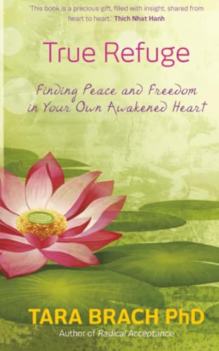 True Refuge: Finding Peace And Freedom In Your Own Awakened Heart