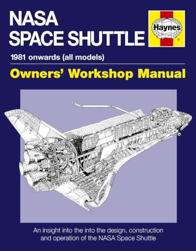 NASA Space Shuttle Manual: An Insight into the Design, Construction and Operation of the NASA Space Shuttle (Owners' Workshop Manual)