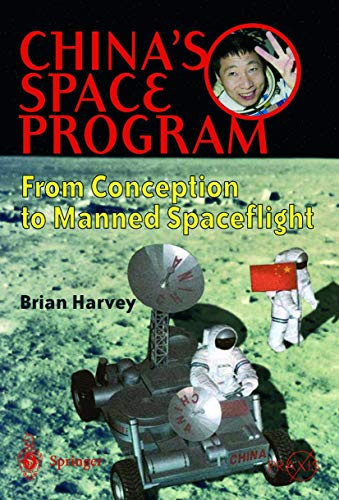 China's Space Program - From Conception to Manned Spaceflight (Springer Praxis Books) (Volume 0)