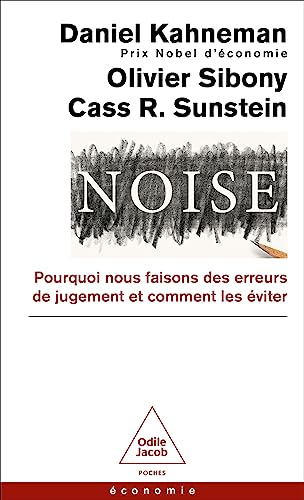 Noise: Pourquoi nous faisons des erreurs de jugement et comment les éviter