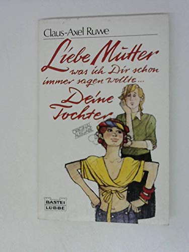 Liebe Tochter, was ich dir schon immer sagen wollte ... Deine Mutter (Allgemeine Reihe. Bastei Lübbe Taschenbücher)