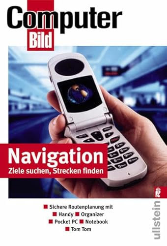 Navigation - Ziele suchen, Strecken finden: Sichere Routenplanung mit Handy, Organizer, Pocket PC, Notebook, Tom Tom (Ullstein Taschenbuch)