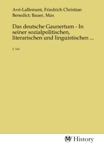 Das deutsche Gaunertum - In seiner sozialpolitischen, literarischen und linguistischen ...: 2. Teil: 2. Teil.DE