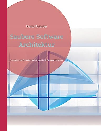 Saubere Software Architektur: Strategien und Techniken für erfolgreiche Softwarearchitekturen