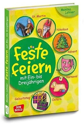 Feste feiern mit Ein- bis Dreijährigen: St. Martin, Nikolaus, Advent, Karneval, Ostern, Geburtstag (Kleine Kinder feiern Feste)