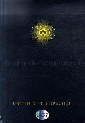 Ein Jahrhundert Borussia Dortmund 1909 bis 2009 Limitierte Premiumausgabe