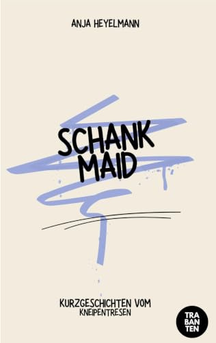 Schankmaid: Geschichten vom Kneipentresen